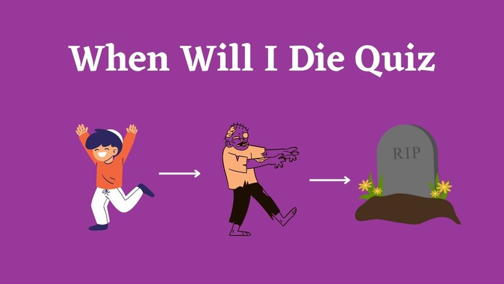 When will I die quiz? Do you dare to take the quiz?