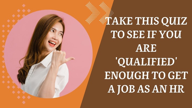 Take This Quiz To See If You Are 'Qualified' Enough To Get A Job As An HR